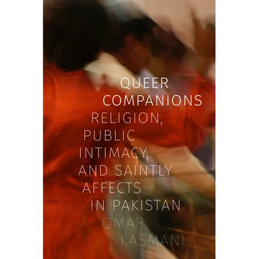 Queer Companions: Religion, Public Intimacy, and Saintly Affects in Pakistan