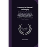 Lectures in Natural Philosophy: Designed to Be a Foundation, for Reasoning Pertinently, Upon the Petrifications, Gems, Crystals, and Sanative Quality
