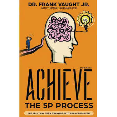 Achieve: The 5P Process: The 5P's That Turn Barriers Into Breakthroughs