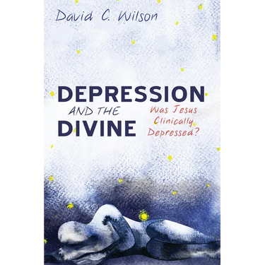 Depression and the Divine: Was Jesus Clinically Depressed?