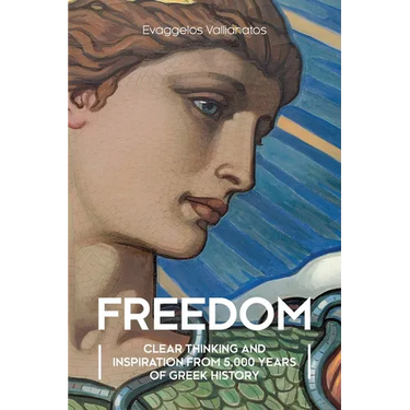 Freedom: Clear Thinking and Inspiration from 5,000 Years of Greek History