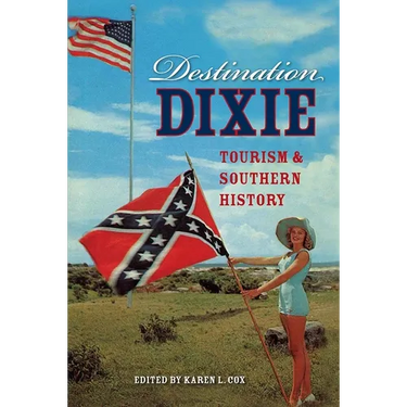 Destination Dixie: Tourism and Southern History