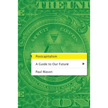 Postcapitalism: A Guide to Our Future