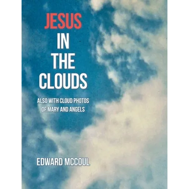 Jesus in the Clouds: Also with Cloud Photos of Mary and Angels