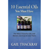 Ten Essential Oils You Must Have: The most powerful oils and blends and how to use them