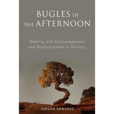 Bugles in the Afternoon: Dealing with Discouragement and Disillusionment in Ministry
