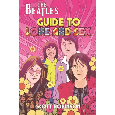 The Beatles Guide to Love & Sex: How the Fab Four Inspired a Cultural Revolution