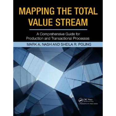 Mapping the Total Value Stream: A Comprehensive Guide for Production and Transactional Processes