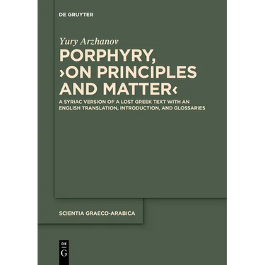 Porphyry, >On Principles and Matter: A Syriac Version of a Lost Greek Text with an English Translation, Introduction, and Glossaries