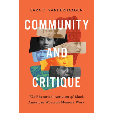 Community and Critique: The Rhetorical Activism of Black American Women's Memory Work