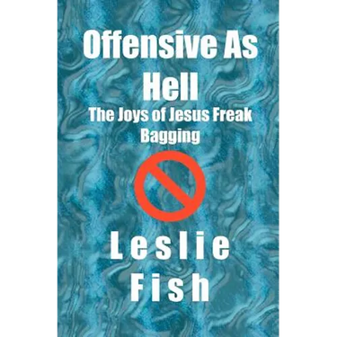 Offensive As Hell: The Joys of Jesus Freak Bagging