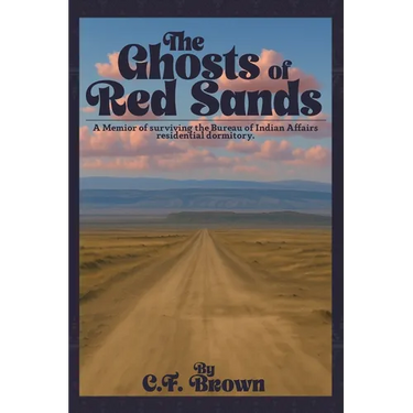 The Ghosts of Red Sands: A Memoir of Surviving the Bureau of Indian Affairs Residential Dormitory