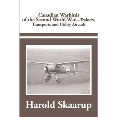 Canadian Warbirds of the Second World War Trainers, Transports and Utility Aircraft