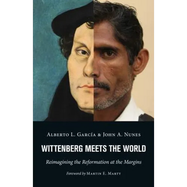 Wittenberg Meets the World: Reimagining the Reformation at the Margins
