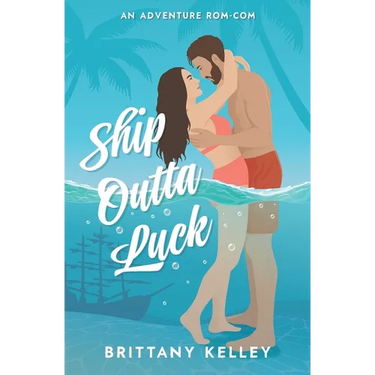 Ship Outta Luck: A Spicy Adventure Rom-Com