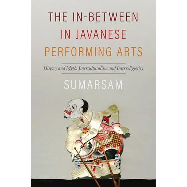 The In-Between in Javanese Performing Arts: History and Myth, Interculturalism and Interreligiosity