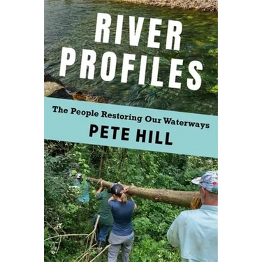 River Profiles: The People Restoring Our Waterways