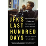 Jfk's Last Hundred Days: The Transformation of a Man and the Emergence of a Great President