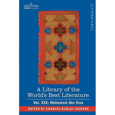 A Library of the World's Best Literature - Ancient and Modern - Vol. XIX (Forty-Five Volumes); Holinshed-Ibn Sina