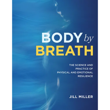 Body by Breath: The Science and Practice of Physical and Emotional Resilience