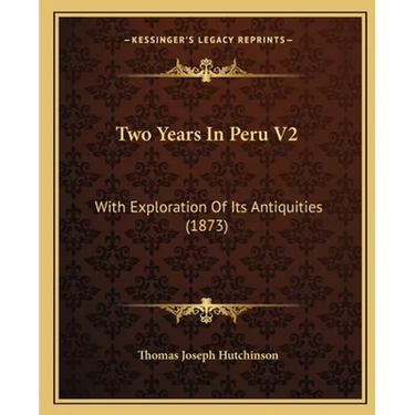 Two Years In Peru V2: With Exploration Of Its Antiquities (1873)
