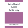 Short And Imperfect Sketch Of The Blair Family; Dating Back Some Generations