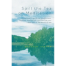 Spill the Tea on Meditation: A beginner's guide to mindfulness, healing, meditation, and feeling your best self in the world of tea