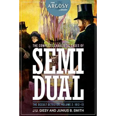 The Complete Cabalistic Cases of Semi Dual, the Occult Detector, Volume 2: 1912-