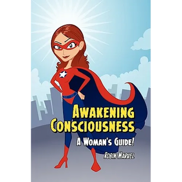 Awakening Consciousness: A Woman's Guide!