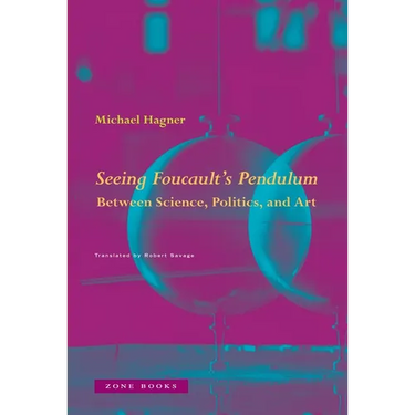 Seeing Foucault's Pendulum: Between Science, Politics, and Art