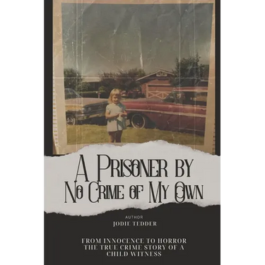 A Prisoner by No Crime of My Own: From Innocence to Horror: The True Crime Story of a Child Witness