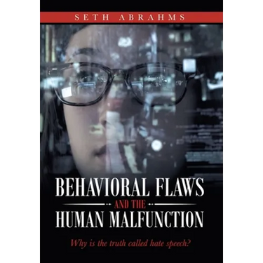 Behavioral Flaws and the Human Malfunction: Why Is the Truth Called Hate Speech?