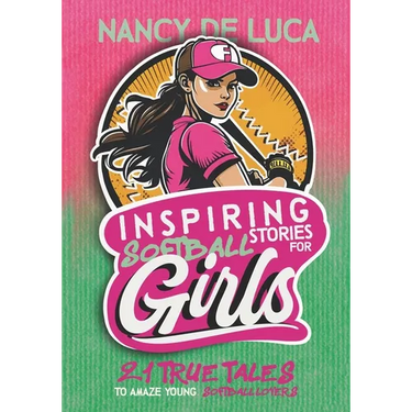 Inspiring Softball Stories for Girls: 21 Remarkable True Tales to Amaze Young Softball Lovers