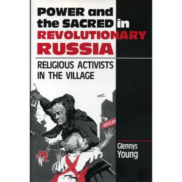 Power and the Sacred in Revolutionary Russia: Religious Activists in the Village