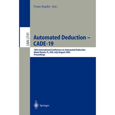 Automated Deduction - Cade-19: 19th International Conference on Automated Deduction Miami Beach, Fl, Usa, July 28 - August 2, 2003, Proceedings