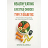 Healthy Eating and Lifestyle Choices for Type 2 Diabetes: A Practical Guide to Managing Blood Sugar, Improving Energy, and Living Well