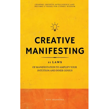 Creative Manifesting: 11 Laws of Manifestation to Amplify Your Intuition and Inner Genius - Channel Infinite Intelligence and Become a Vessel for Cosm