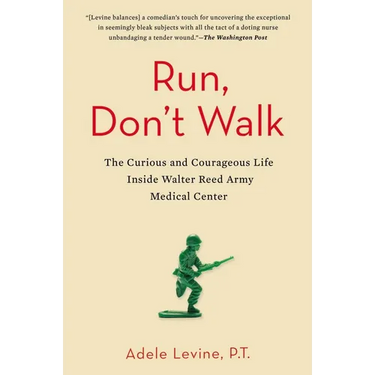 Run, Don't Walk: The Curious and Courageous Life Inside Walter Reed Army Medical Center