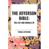 The Jefferson Bible: The Life and Morals of
