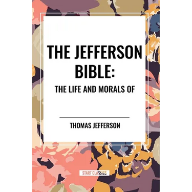The Jefferson Bible: The Life and Morals of