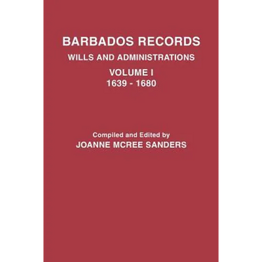 Barbados Records. Wills and Administrations: Volume I, 1639-1680