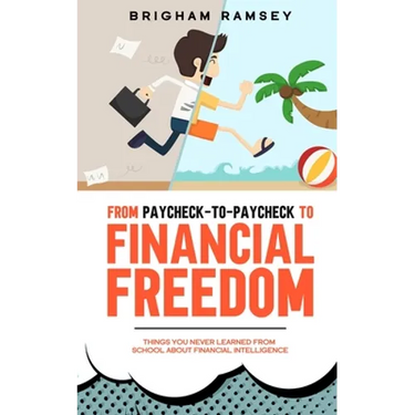 From Paycheck-to-Paycheck to Financial Freedom: Things You Never Learned From School About Financial Intelligence