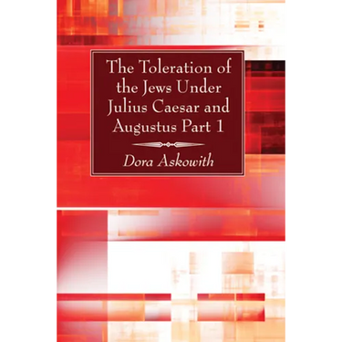 The Toleration of the Jews Under Julius Caesar and Augustus, Part 1