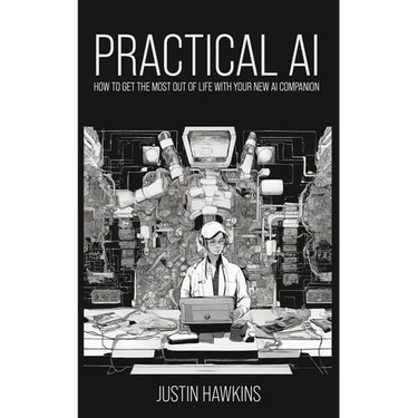 Practical AI: How to Get the Most Out of Life With Your New AI Companion