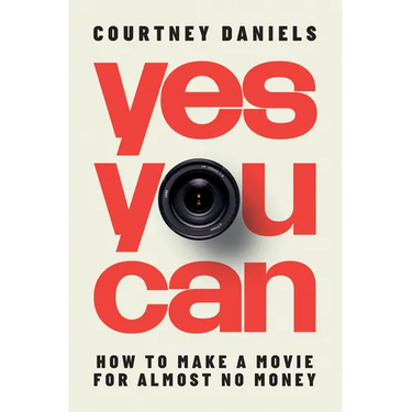 Yes You Can: How to Make a Movie for Almost No Money