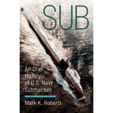 Sub: An Oral History of US Navy Submarines