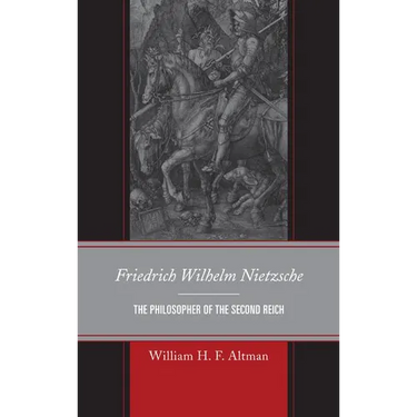 Friedrich Wilhelm Nietzsche: The Philosopher of the Second Reich