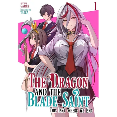 The Dragon and the Blade Saint: This Isn't Where We End: Volume 1