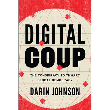 Digital Coup: The Conspiracy to Thwart Global Democracy