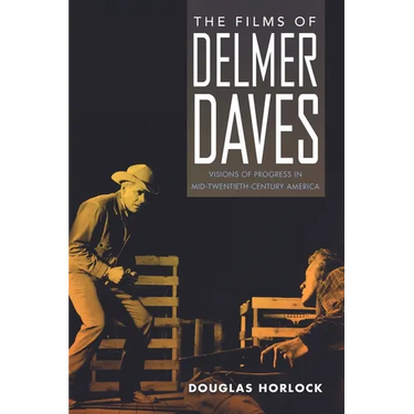 Films of Delmer Daves: Visions of Progress in Mid-Twentieth-Century America